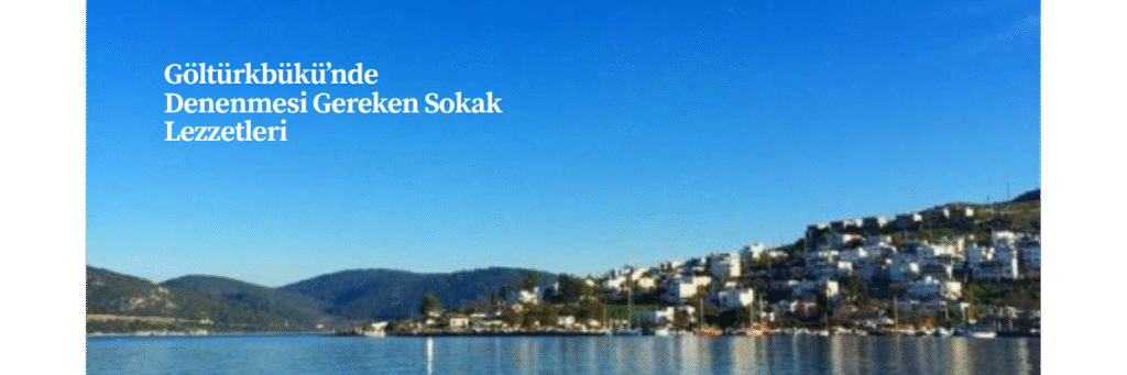 Göltürkbükü’nde Denenmesi Gereken Sokak Lezzetleri
