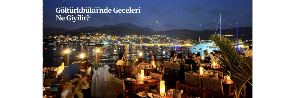 Göltürkbükü’nde Geceleri Ne Giyilir?