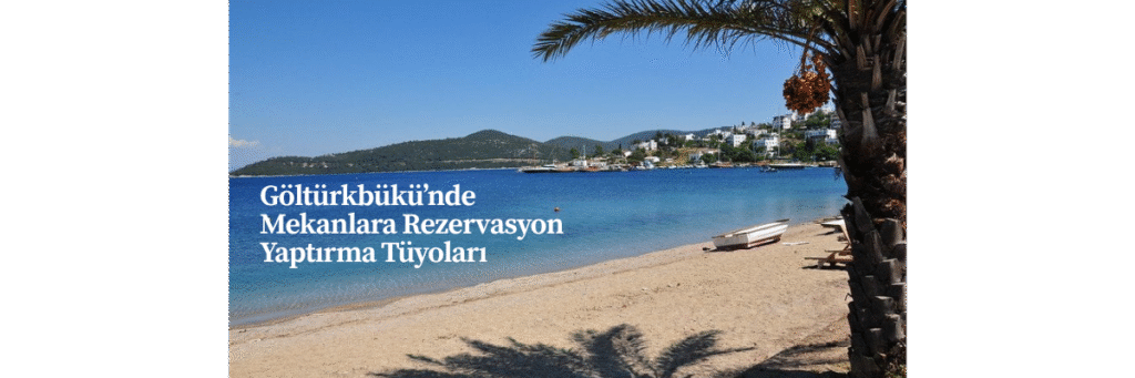 Göltürkbükü’nde Mekanlara Rezervasyon Yaptırma Tüyoları