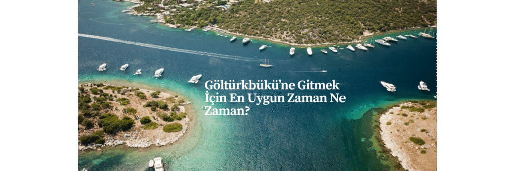 Göltürkbükü’ne Gitmek İçin En Uygun Zaman Ne Zaman?