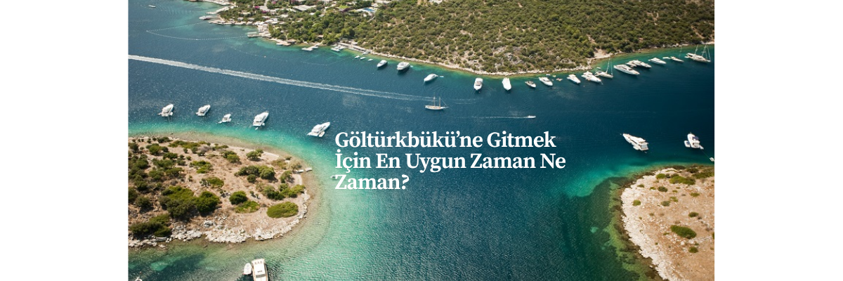 Göltürkbükü’ne Gitmek İçin En Uygun Zaman Ne Zaman?