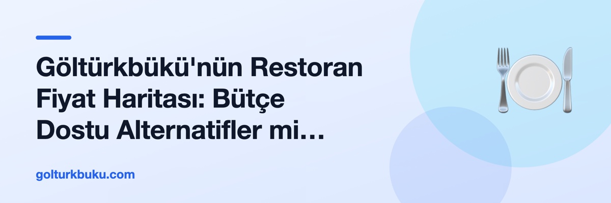Göltürkbükü'nün Restoran Fiyat Haritası: Bütçe Dostu Alternatifler mi Yoksa Lüks mü?